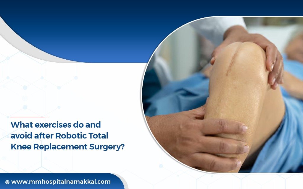 What Exercises Do And Avoid After Robotic Total Knee Replacement Surgery